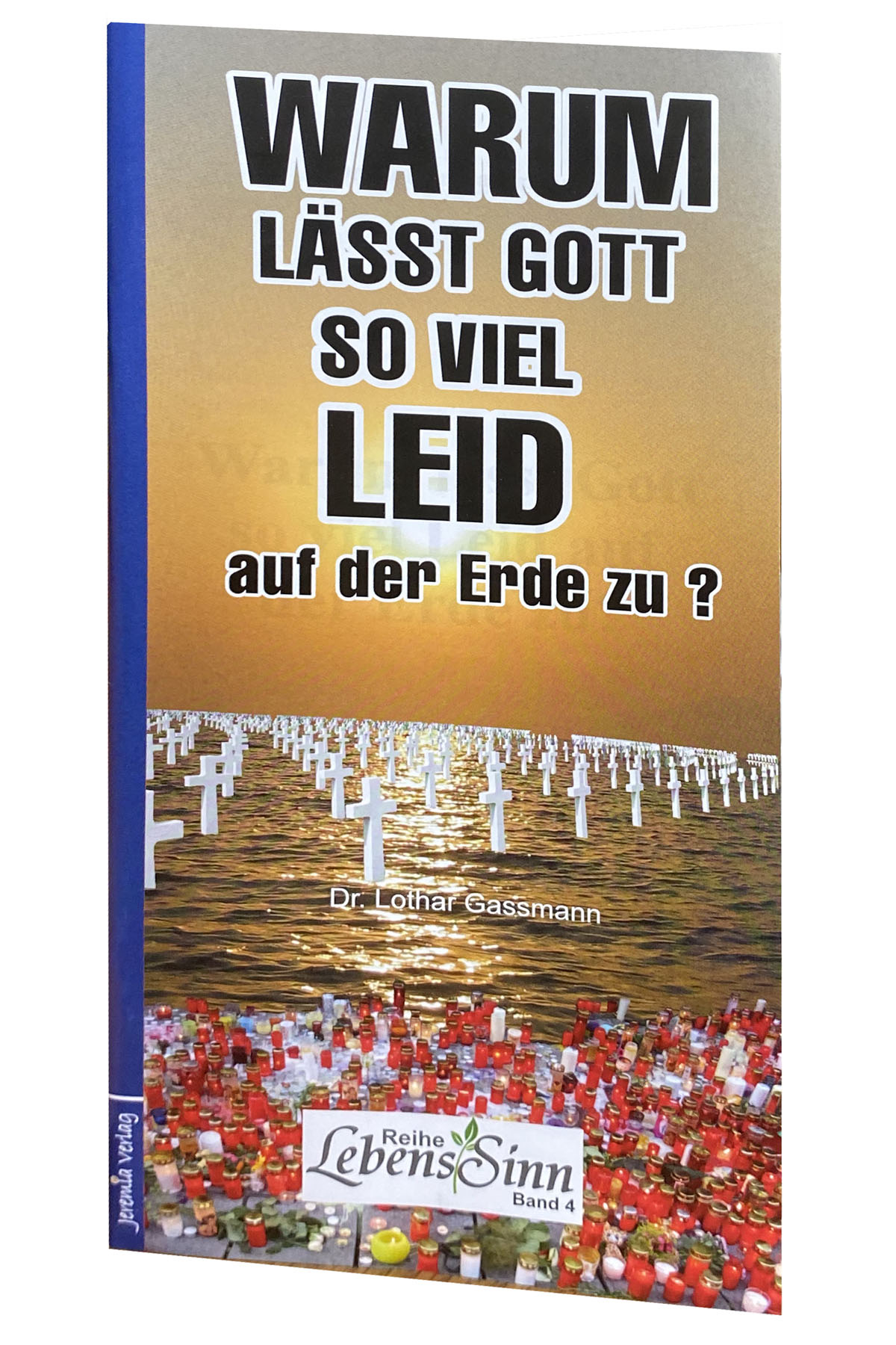 Warum lässt Gott so viel Leid auf der Erde zu? – Jeremia Verlag