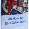 Als_Mann_zur_Ehre_Gottes_leben Als_Mann_zur_Ehre_Gottes_leben