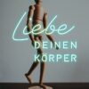 liebe-deinen-koerper-cover Liebe deinen Körper
